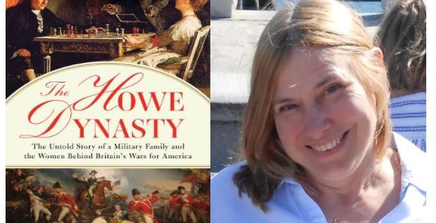 Book cover of the The Howe Dynasty: The Untold Story of a Military Family and the Women Behind Britain's Wars for America, beside headshot photo of author Julie Flavell